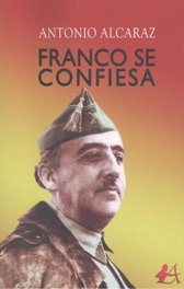 Franco se confiesa, Antonio Alcaraz - EDITORIAL ADARVE