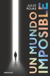 DEBOLSILLO Un mundo imposible, Julio Rojas - DEBOLSILLO