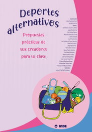 INDE, DEPORTES ALTERNATIVOS: PROPUESTAS PRACTICAS SUS CREADORES - AA.VV
