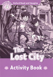 OXFORD UNIVERSITY PRESS Oxford Read and Imagine 4 The Lost City Activity Book
