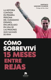 Cómo sobreviví 15 meses entre rejas, Santiago Sánchez Cogedor - ALIENTA