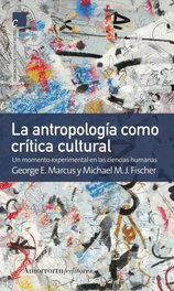 La antropología como crítica cultural, George E. Marcus - Amorrortu