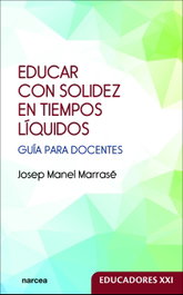 NARCEA, Educar con solidez en tiempos líquidos. Guía docentes - Educadores XXI