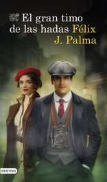 El gran timo de las hadas, Félix J. Palma - DESTINO