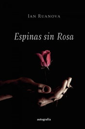 Espinas sin rosa, Ian Ruanova - AUTOGRAFIA