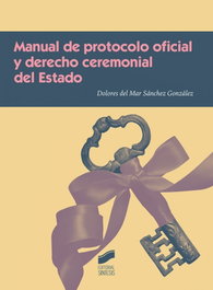 MANUAL DE PROTOCOLO OFICIAL Y DERECHO CEREMONIAL DEL ESTADO, VV.AA. - SINTESIS EDITORIAL