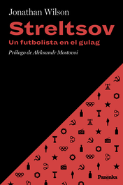 PANENKA, STRELTSOV. UN FUTBOLISTA EN EL GULAG, Jonathan Wilson - PANENKA