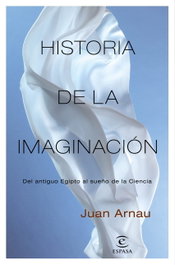 Historia de la imaginación, Juan Arnau - ESPASA CALPE
