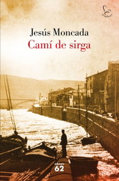 Camí de sirga, Jesús Moncada - EDICIONS 62