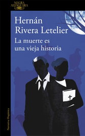La muerte es una vieja historia, Hernán Rivera Letelier - ALFAGUARA