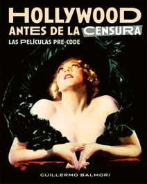 Hollywood antes de la censura. Las películas pre-code, Guillermo Balmori - NOTORIOUS