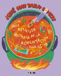 HACHETTE HEROES, ¿Qué hay para comer? La deliciosa historia de la alimentación - Violeta Cano