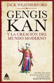 Gengis Kan y la creación del mundo moderno, Jack Weatherford - ATICO DE LIBROS