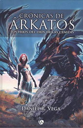Crónicas de Árkatos: Los hijos del dios de las cenizas, Daniel Rodríguez Vega - EDICIONES ARCANAS