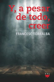 Y, A PESAR DE TODO, CREER, Francesc Torralba Roselló - PPC