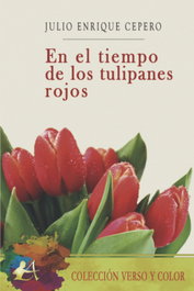 En el tiempo de los tulipanes rojos, Julio Enrique Cepero - EDITORIAL ADARVE