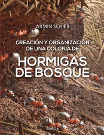 HORMIGAS DE BOSQUE. CREACION Y ORGANIZACION DE UNA COLONIA, Armin Schieb - OMEGA