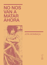 No nos van a matar ahora, Jota Mombaça - Caja Negra