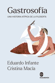 ROSAMERON, Gastrosofía: Una historia atípica de la filosofía, Eduardo Infante Perulero - ROSAMERON