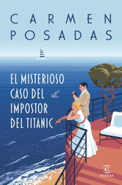 ESPASA CALPE, El misterioso caso del impostor del Titanic, Carmen Posadas - ESPASA CALPE