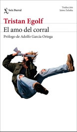 El amo del corral, Tristan Egolf - SEIX BARRAL EDICIONES