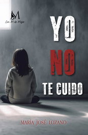 Con M de Mujer, YO NO TE CUIDO, Mª José Lozano Lorenzo - Con M de Mujer