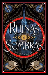 Ruinas y sombras, Andrés Astasio Medina - PUCK