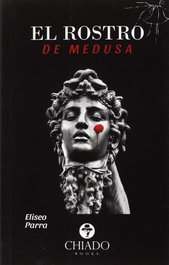CHIADO EDITORIAL, El rostro de Medusa, Eliseo Parra - CHIADO EDITORIAL