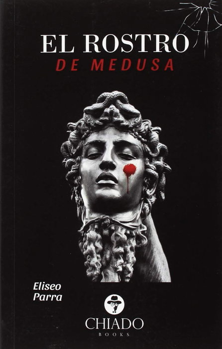 CHIADO EDITORIAL, El rostro de Medusa, Eliseo Parra - CHIADO EDITORIAL