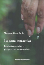 La zona extractiva, Macarena Gómez-Barris - METALES PESADOS