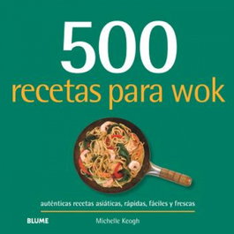 BLUME 500 RECETAS PARA WOK: AUTÉNTICAS RECETAS ASIÁTICAS, RÁPIDAS
