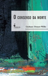 O consenso da morte, Graham Denyer Willis - ALAMEDA