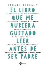 El libro que me hubiera gustado leer antes de ser padre, Ignasi Cassany Figa - RIALP