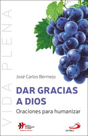 Dar gracias a Dios, José Carlos Bermejo Higuera - SAN PABLO EDITORIAL