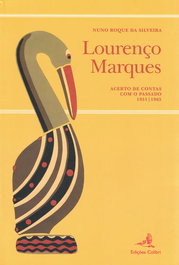 Lourenço Marques - Acerto de Contas com o Passado 1951-1965, Nuno Roque da Silveira - EDIÇOES COLIBRI