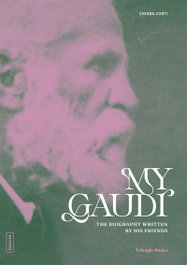 TRIANGLE POSTALS, My Gaudí. The biography written by his friends