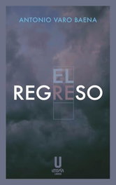 EL REGRESO, ANTONIO VARO BAENA - UTOPIA