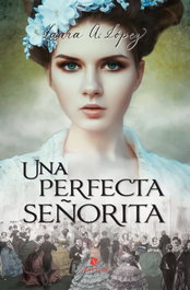 Una perfecta señorita, Laura A. López - EDITORIAL VESTALES