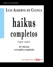 LIBROS DEL MISSISSIPPI, HAIKUS COMPLETOS (1972-2021) - Luis Alberto de Cuenca - LIBROS DEL MISSISSIPPI