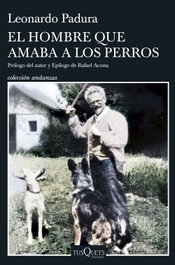 TUSQUETS, El hombre que amaba a los perros (Edición 15 aniversario), Leonardo Padura - TUSQUETS