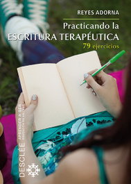DESCLEE DE BROUWER, Practicando la escritura terapéutica - Reyes Adorna Castro