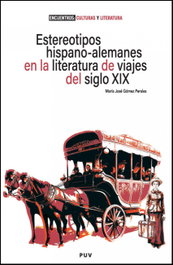 Estereotipos hispano-alemanes en la literatura de viajes del siglo XIX, María José Gómez Perales - PUV.(PUB.UNIVERSITAT VALENCIA)