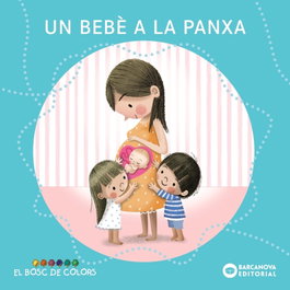 BARCANOVA, Un bebè a la panxa - Estel Baldó i Caba, Rosa Gil Juan, Maria Soliva Garriga