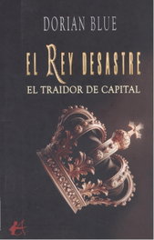 EL REY DESASTRE: EL TRAIDOR DE CAPITAL, Dorian Blue - Editorial Adarve