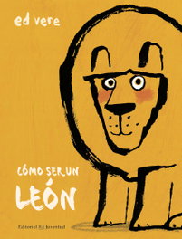 JUVENTUD, CÓMO SER UN LEÓN, Ed Vere - Álbumes Ilustrados