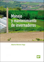 Manejo y mantenimiento de invernaderos, Alberto Moreno Vega - MUNDIPRENSA
