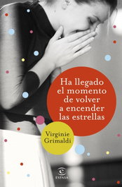 Ha llegado el momento de volver a encender las estrellas, Virginie Grimaldi - ESPASA CALPE