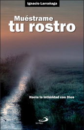 Muéstrame tu rostro, Ignacio Larrañaga - SAN PABLO EDITORIAL