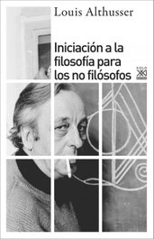Iniciación a la filosofía para no filósofos, Louis Althusser - SIGLO XXI EDITORES