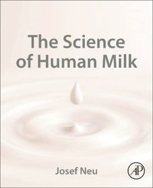 The science of human milk, Josef Neu - ACADEMIC PRESS